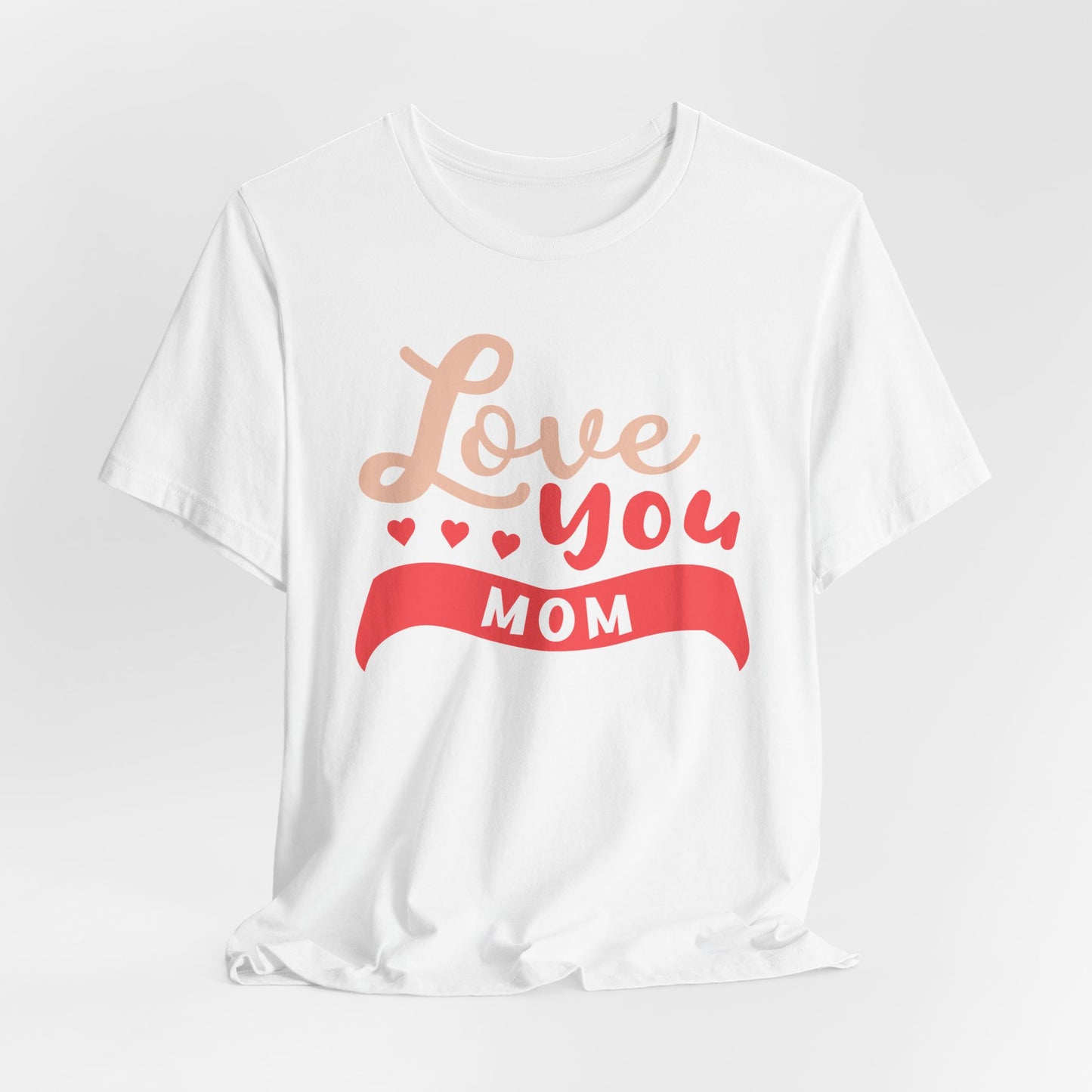 Love You Mom - Unisex Jersey Short Sleeve Tee - 12943
