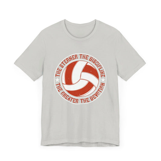 Volleyball: The Sterner the Discipline, the Greater the Devotion - Unisex Jersey Short Sleeve Tee