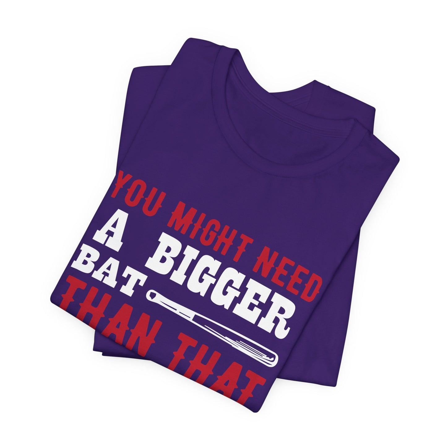 Baseball: You Might Need A Bigger Bat Than That - Unisex Jersey Short Sleeve Tee - 13860