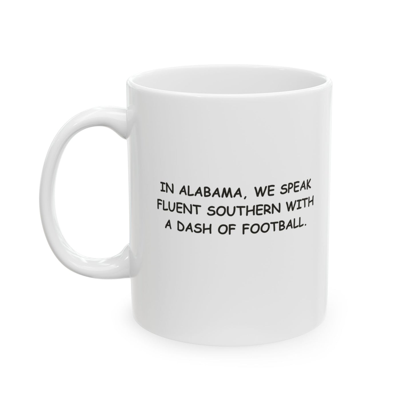 "In Alabama, we speak fluent Southern with a dash of football." Ceramic Mug - 12809