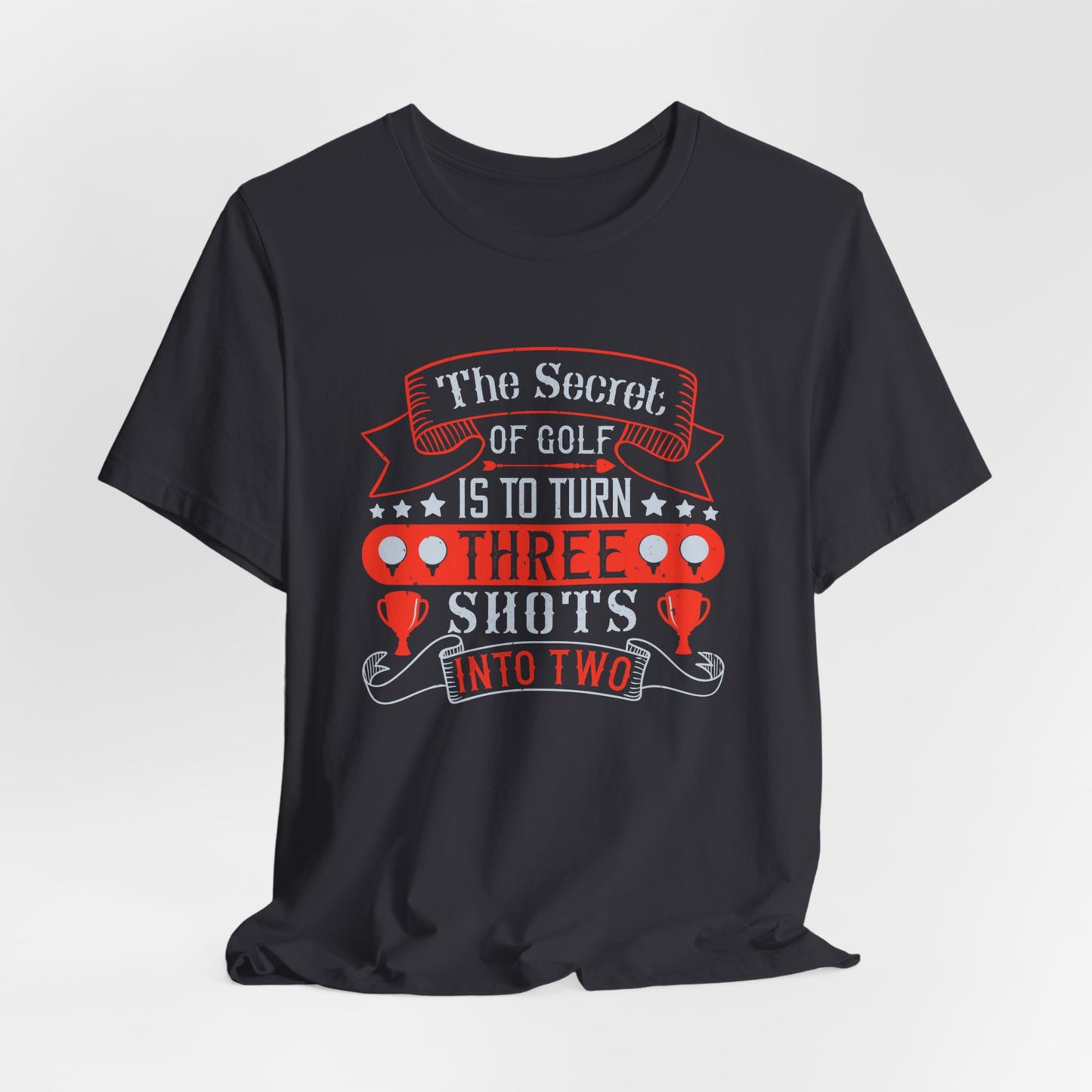 The Secret of Golf Is to Turn Three Shots into Two - Unisex Jersey Short Sleeve Tee