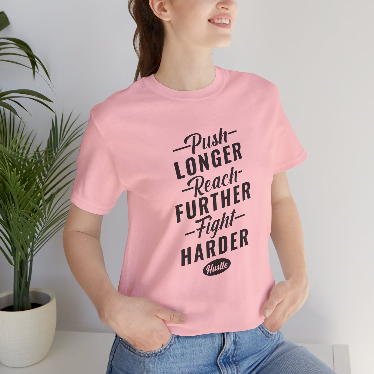 Motivational: Push Longer, Reach Further, Fight Harder Hustle  - Unisex Jersey Short Sleeve Tee