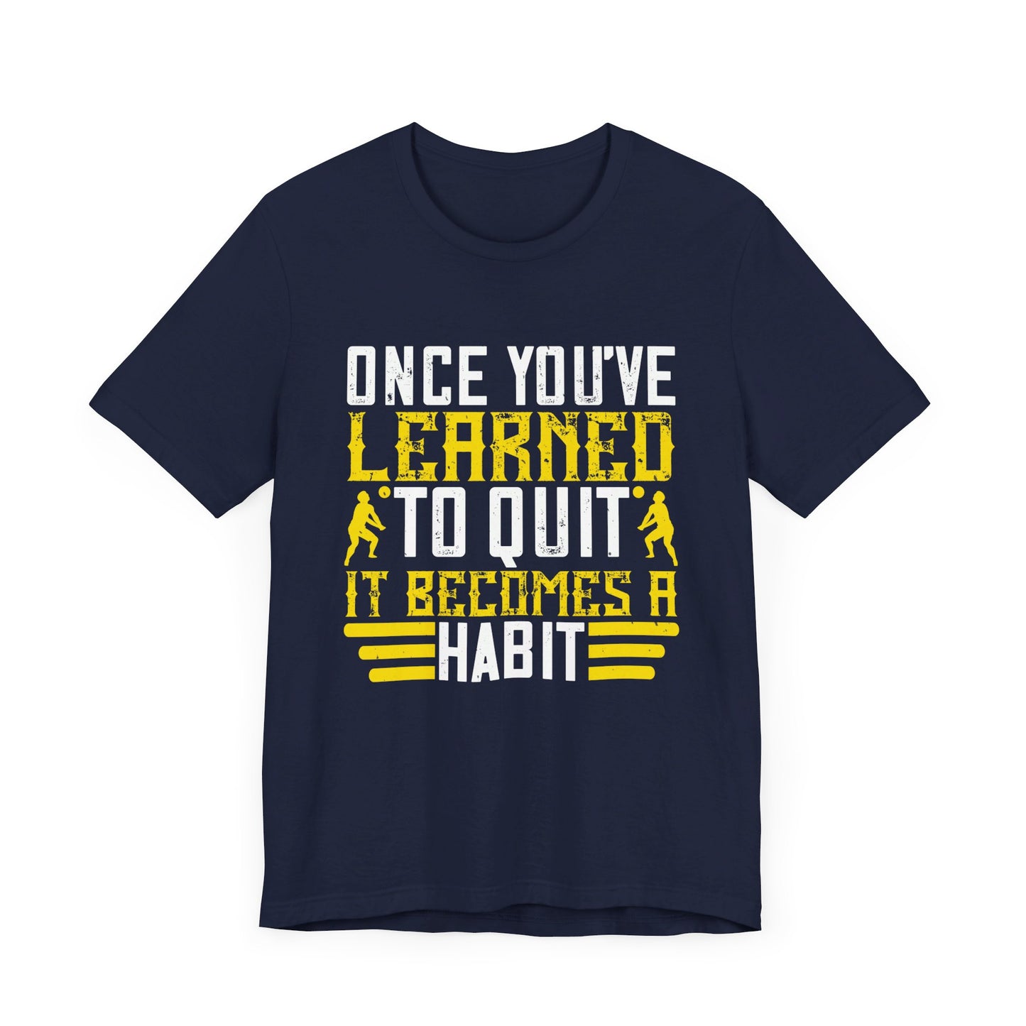 Volleyball: Once You’ve Learned to Quit, It Becomes a Habit - Unisex Jersey Short Sleeve Tee