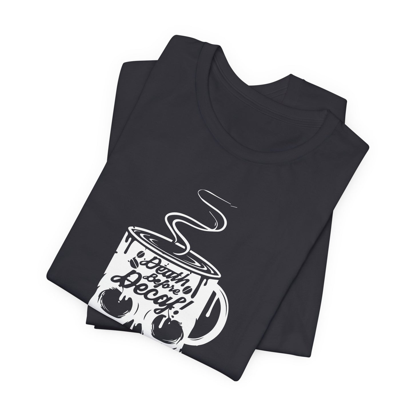 Death Before Decaf - Unisex Jersey Short Sleeve Tee - 12559