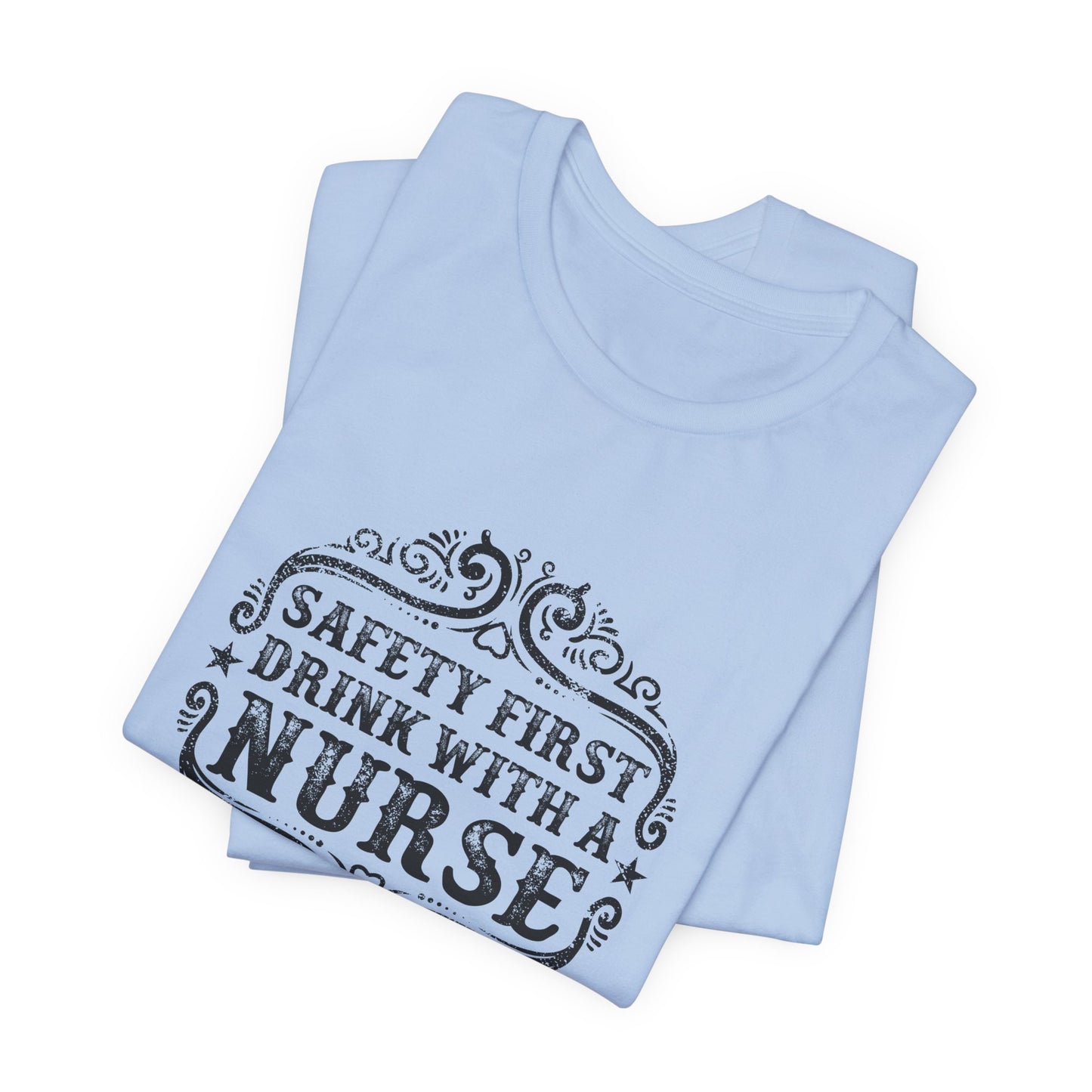 Safety First, Drink With A Nurse - Unisex Jersey Short Sleeve Tee