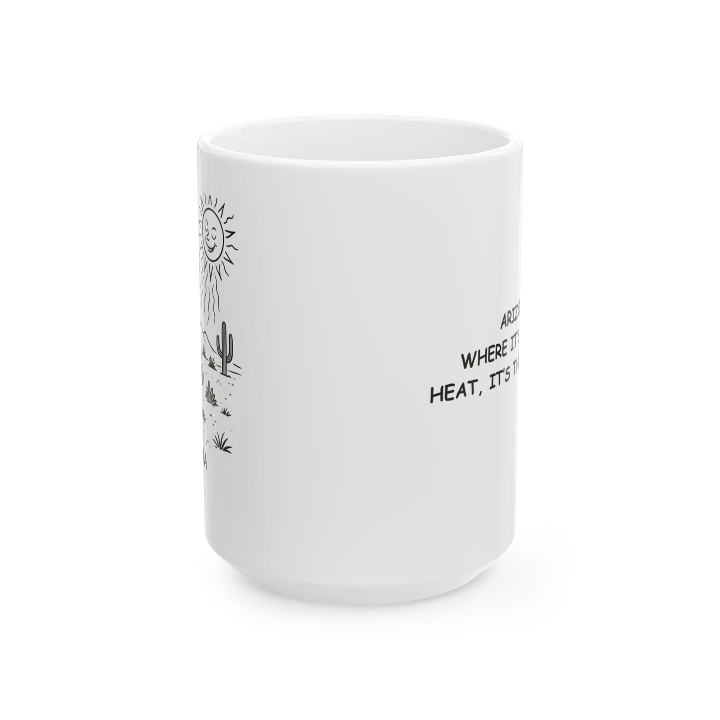 "Arizona: Where it’s not the heat, it’s the ‘dry’ heat." Ceramic Mug - 13071