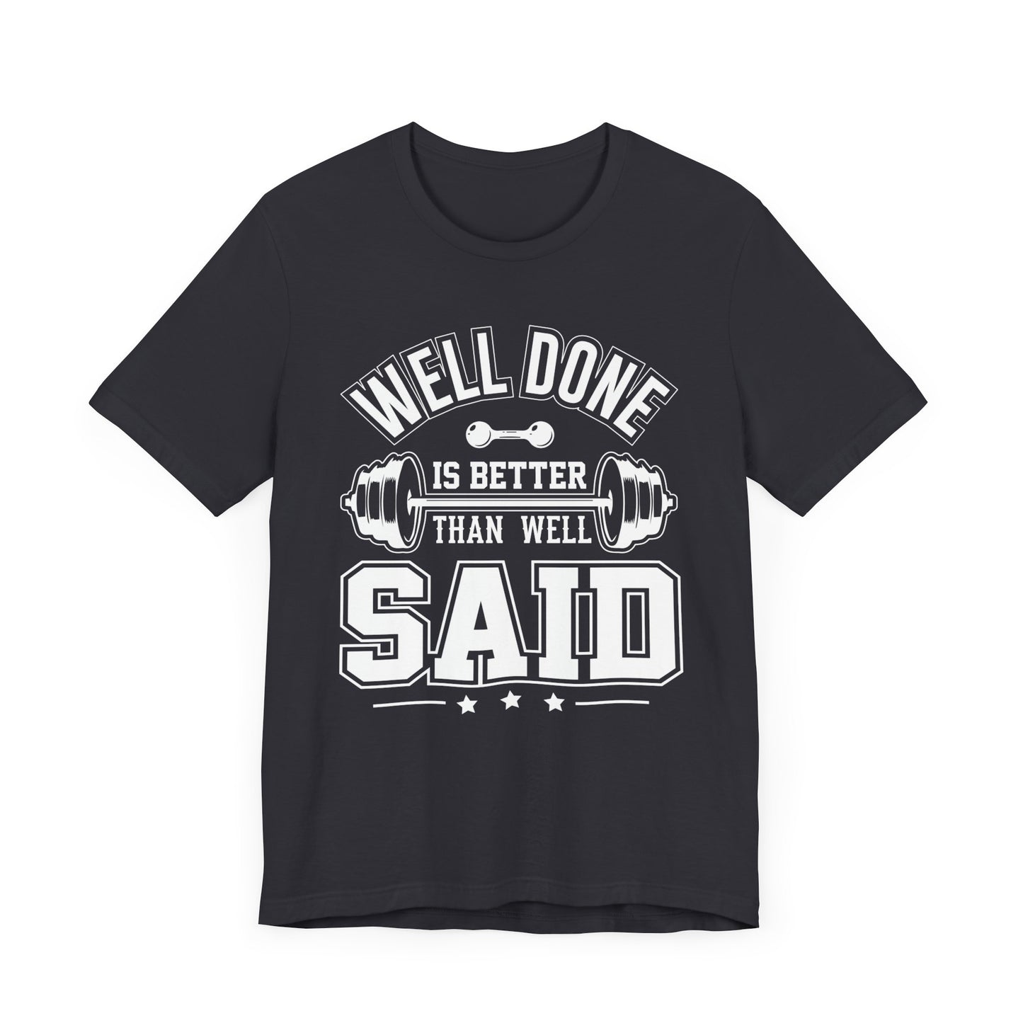 Gym: Well Done Is Better Than Well Said - Unisex Jersey Short Sleeve Tee