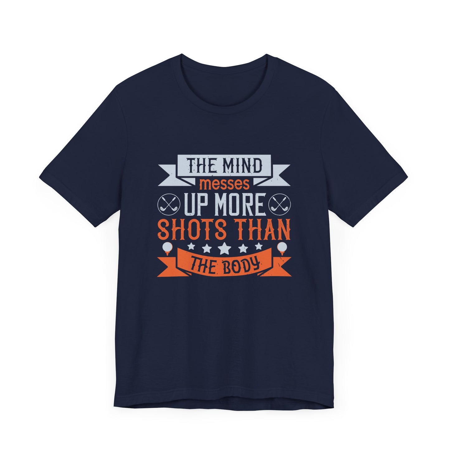 The Mind Messes Up More Shots Than the Body - Unisex Jersey Short Sleeve Tee