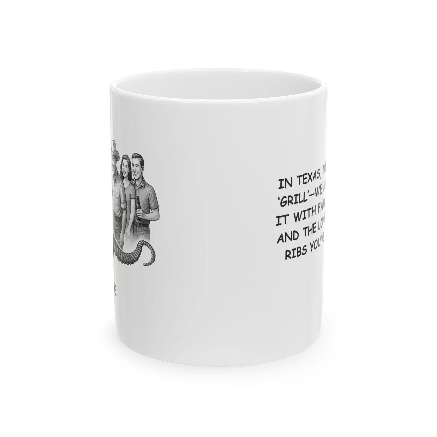"In Texas, we don’t just ‘grill’—we make a day of it with family, friends, and the longest line of ribs you’ve ever seen." Ceramic Mug - 12752