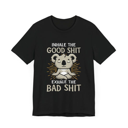 Yoga: Inhale The Good Shit, Exhale The Bad Shit- Unisex Jersey Short Sleeve Tee - 12351