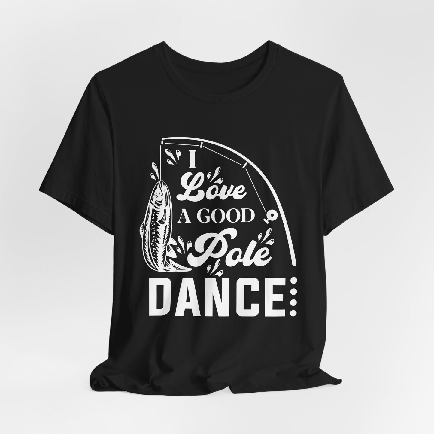 I Love A Good Pole Dance - Unisex Jersey Short Sleeve Tee - 14043