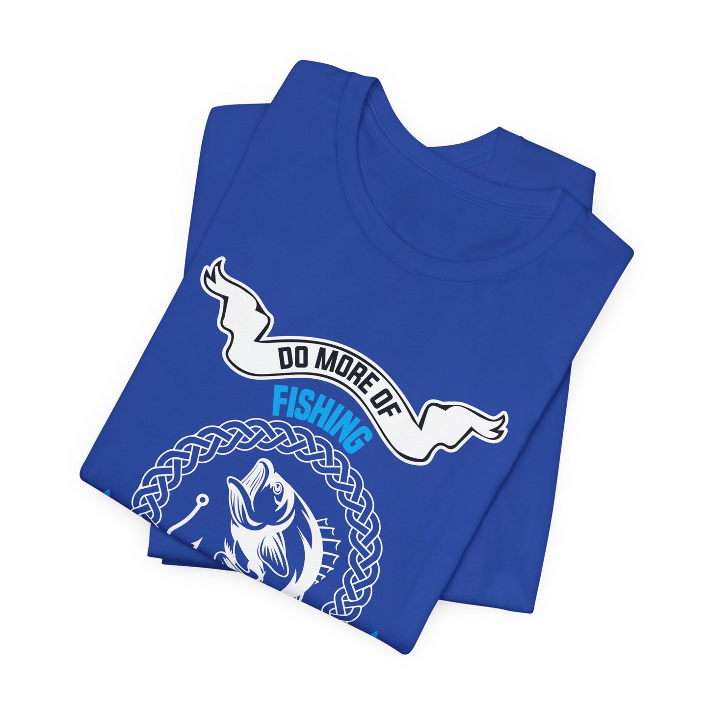 Do More Of Fishing What Makes You Happy - Unisex Jersey Short Sleeve Tee - 14138