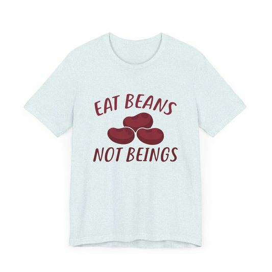 Vegan: Eat Beans Not Beings - Unisex Jersey Short Sleeve Tee