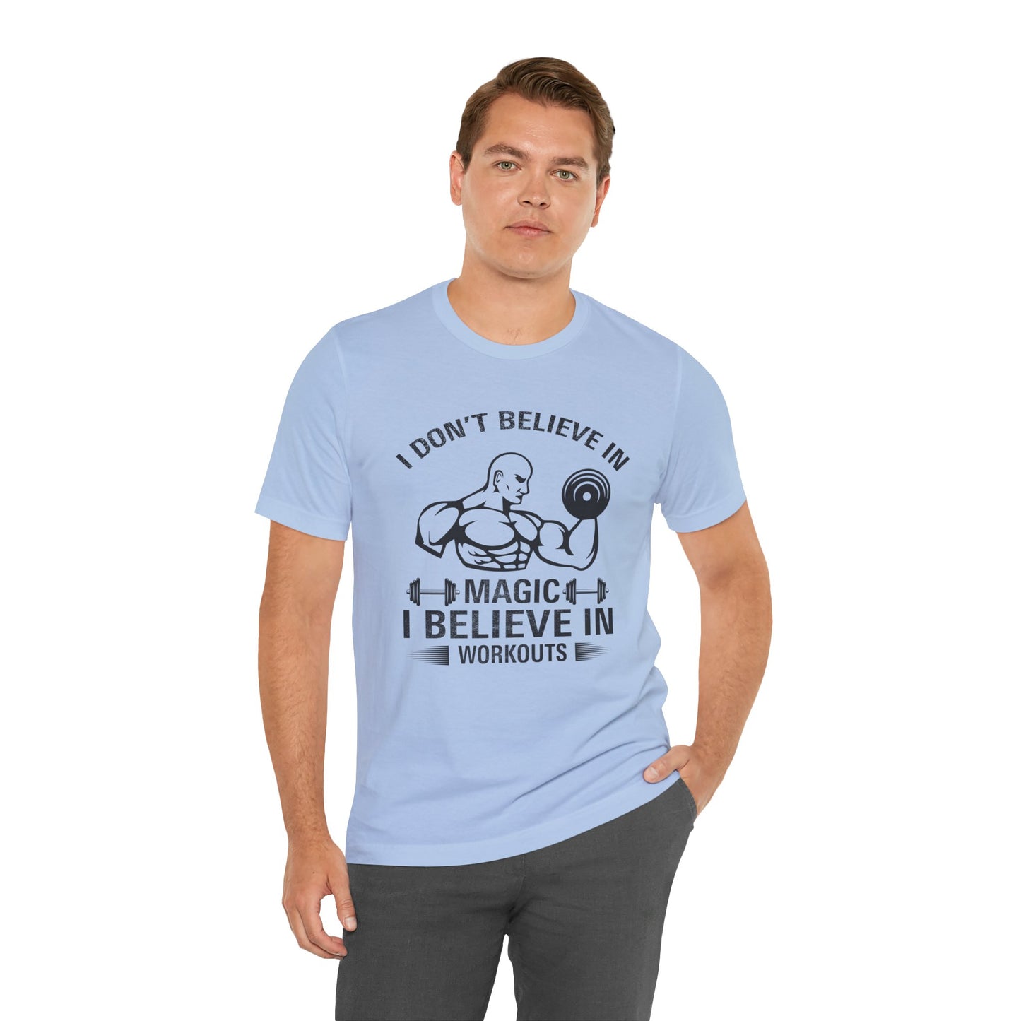 I Don't Believe in Magic, I Believe in Workouts - Unisex Jersey Short Sleeve Tee