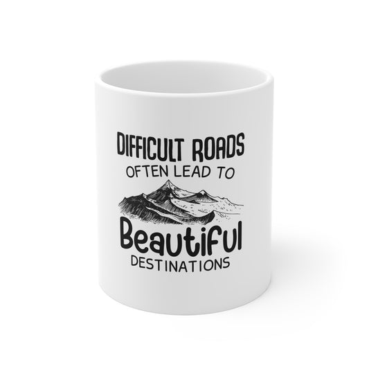 Difficult Roads Often Lead To Beautiful Destinations - Mug 11oz