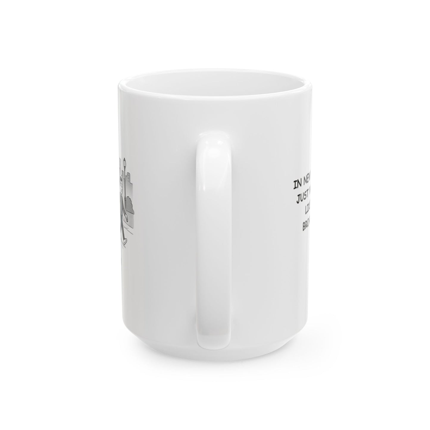 "In New York, we don’t just walk—we strut like we’re in a Broadway show." Ceramic Mug - 12854