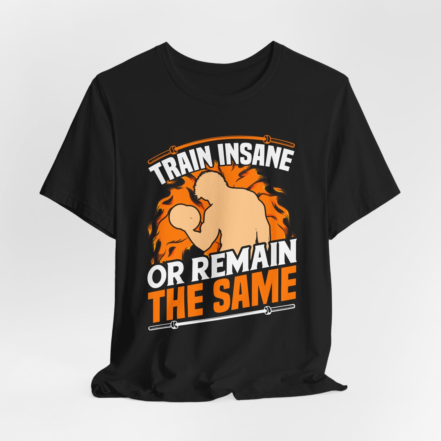 Gym: Train Insane Or Remain The Same  - Unisex Jersey Short Sleeve Tee