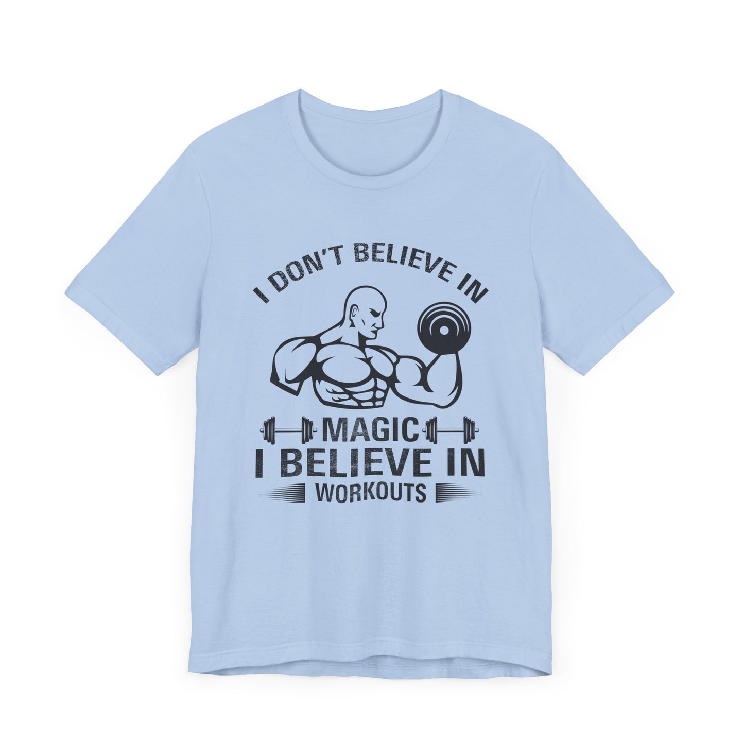 I Don't Believe in Magic, I Believe in Workouts - Unisex Jersey Short Sleeve Tee