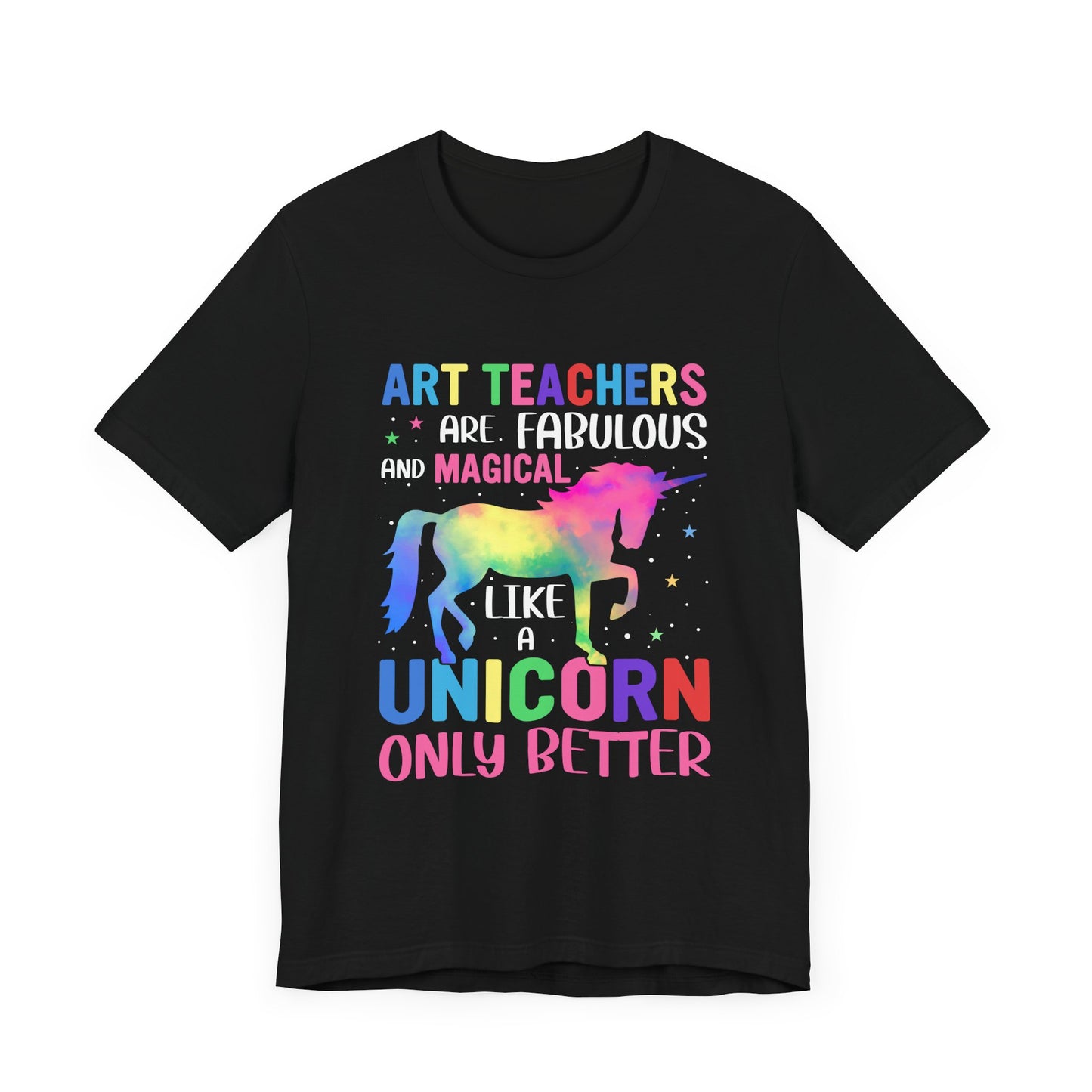 Teacher: Art Teachers Are Fabulous And Magical Like A Unicorn Only Better - Unisex Jersey Short Sleeve Tee - 13531