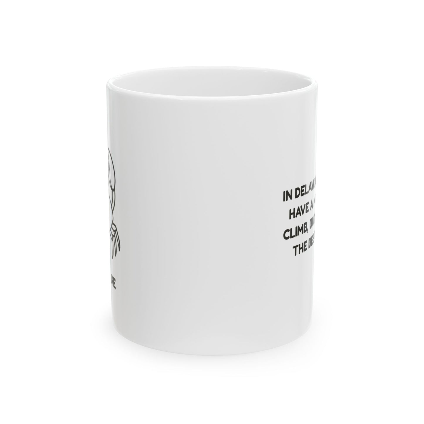 "In Delaware, we don’t have a mountain to climb, but we do have the best seafood." Ceramic Mug - 14124