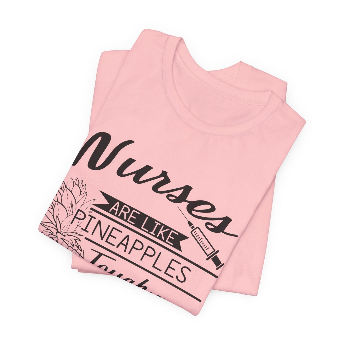 Nurses Are Like Pineapples, Tough On The Outside, Sweet On The Inside - Unisex Jersey Short Sleeve Tee - 13340