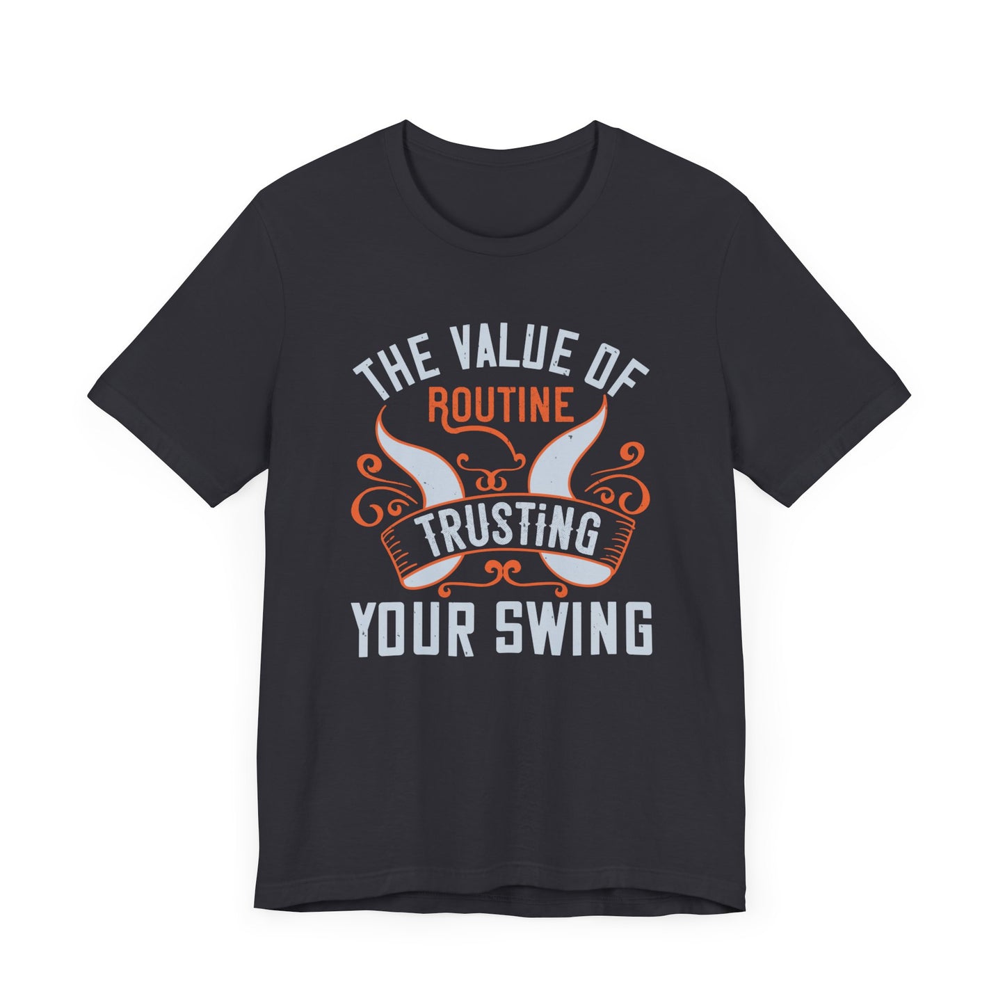 The Value of Routine Trusting Your Swing - Unisex Jersey Short Sleeve Tee