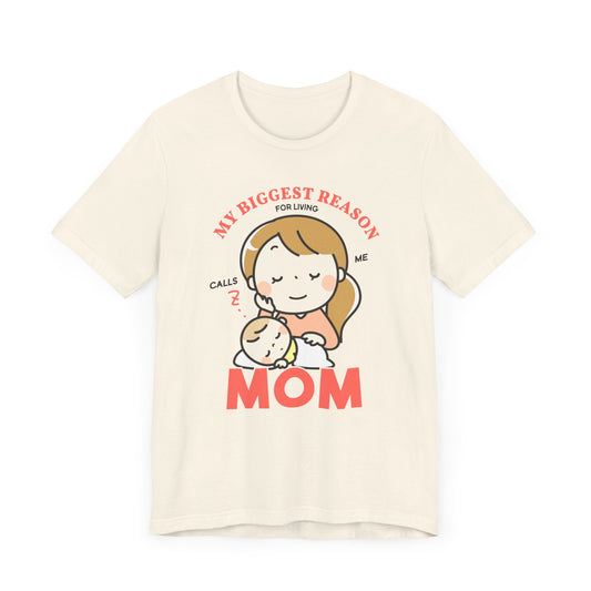 My Biggest Reason For Living Calls Me Mom - Unisex Jersey Short Sleeve Tee - 12946
