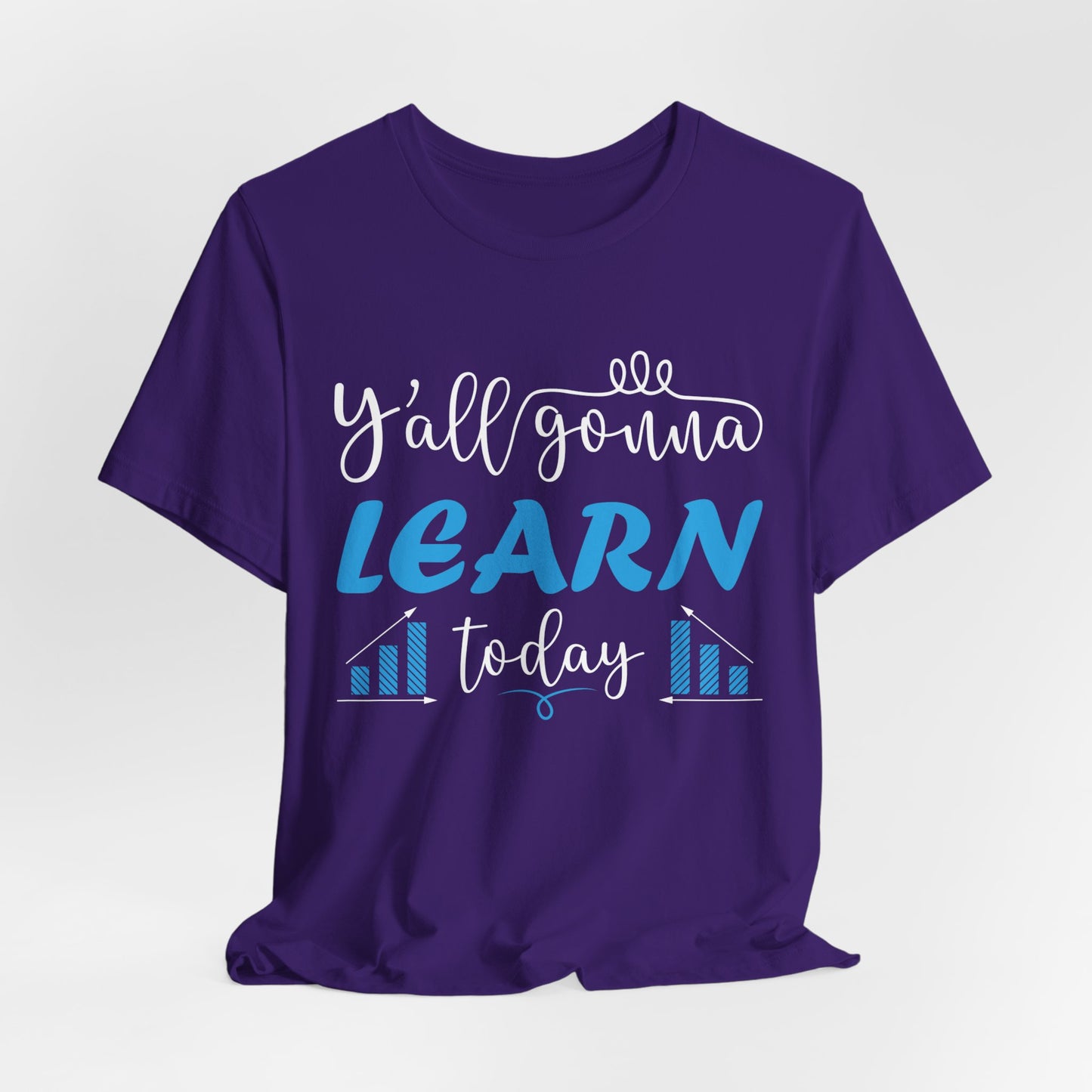 Teacher: You All Are Gonna Learn Today - Unisex Jersey Short Sleeve Tee