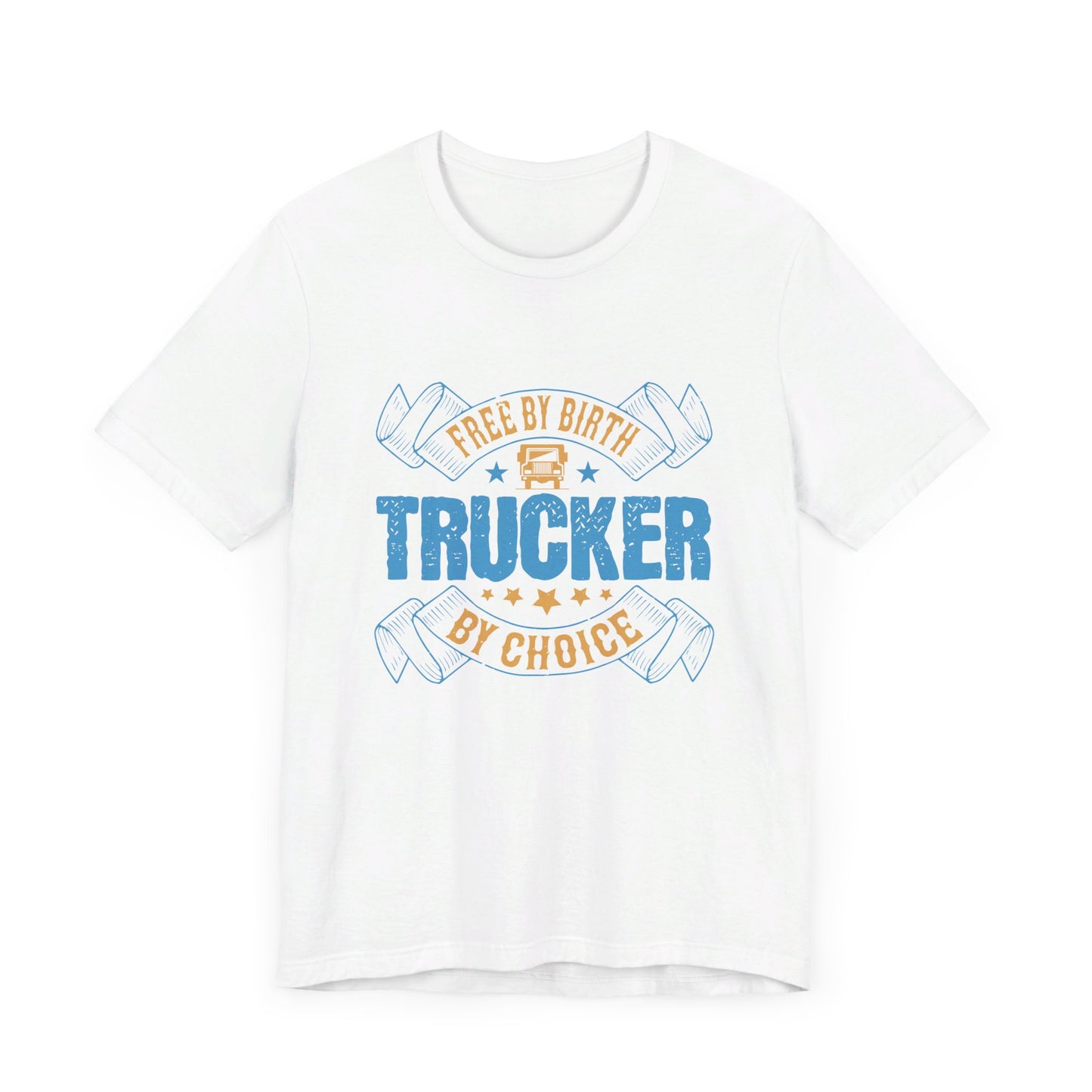 Free by Birth, Trucker by Choice  - Unisex Jersey Short Sleeve Tee