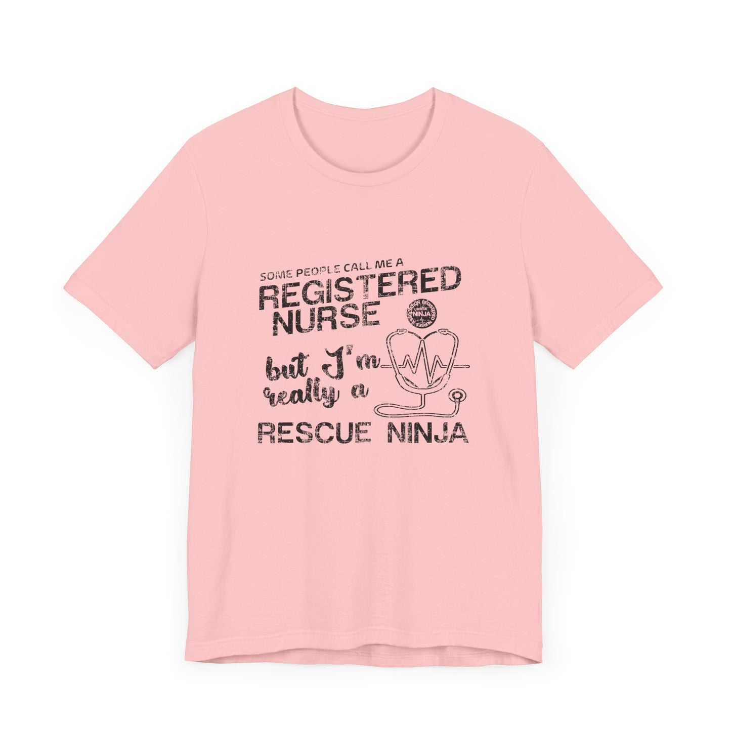 Some People Call Me A Registered Nurse, But I'm Really A Rescue Ninja - Unisex Jersey Short Sleeve Tee