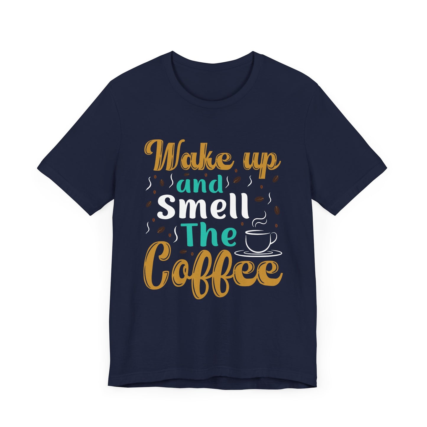 Wake Up & Smell The Coffee - Unisex Jersey Short Sleeve Tee