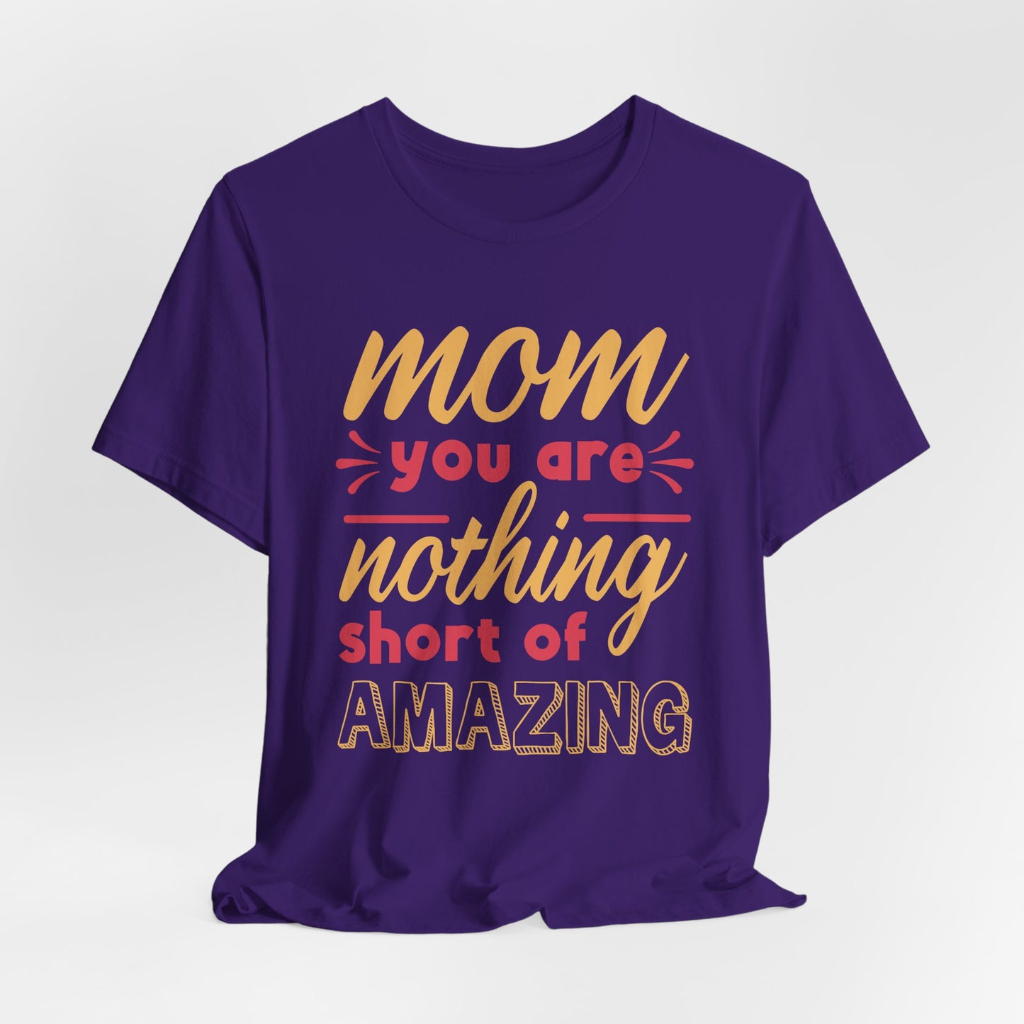 Mom, You Are Nothing Short Of Amazing - Unisex Jersey Short Sleeve Tee - 13044