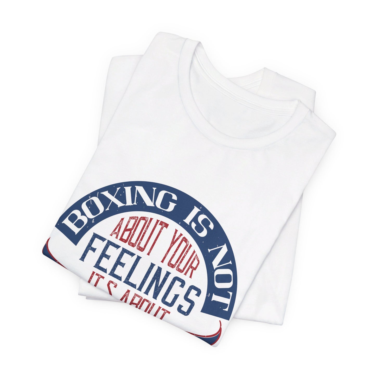 Boxing Is Not About Your Feelings. It's About Performance - Unisex Jersey Short Sleeve Tee