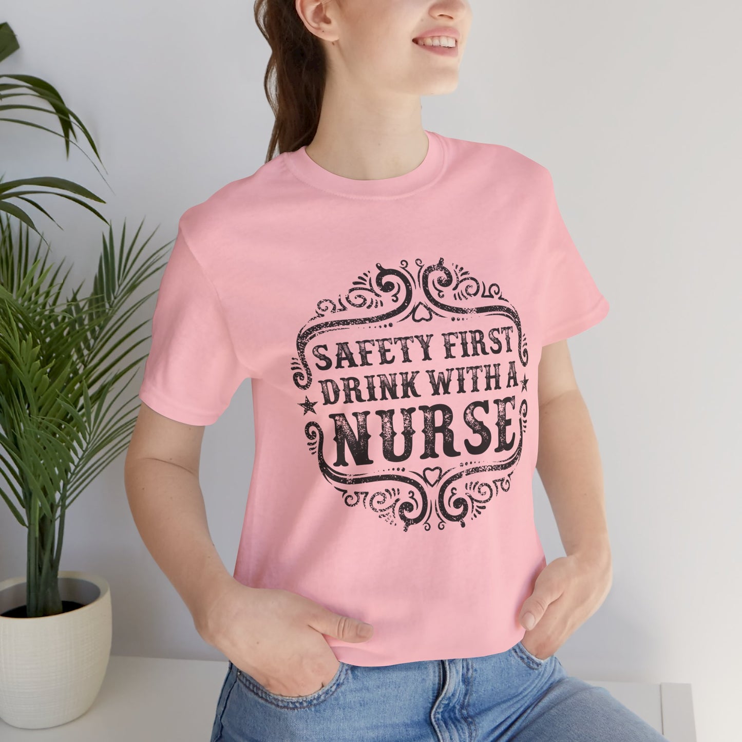 Safety First, Drink With A Nurse - Unisex Jersey Short Sleeve Tee - 13260