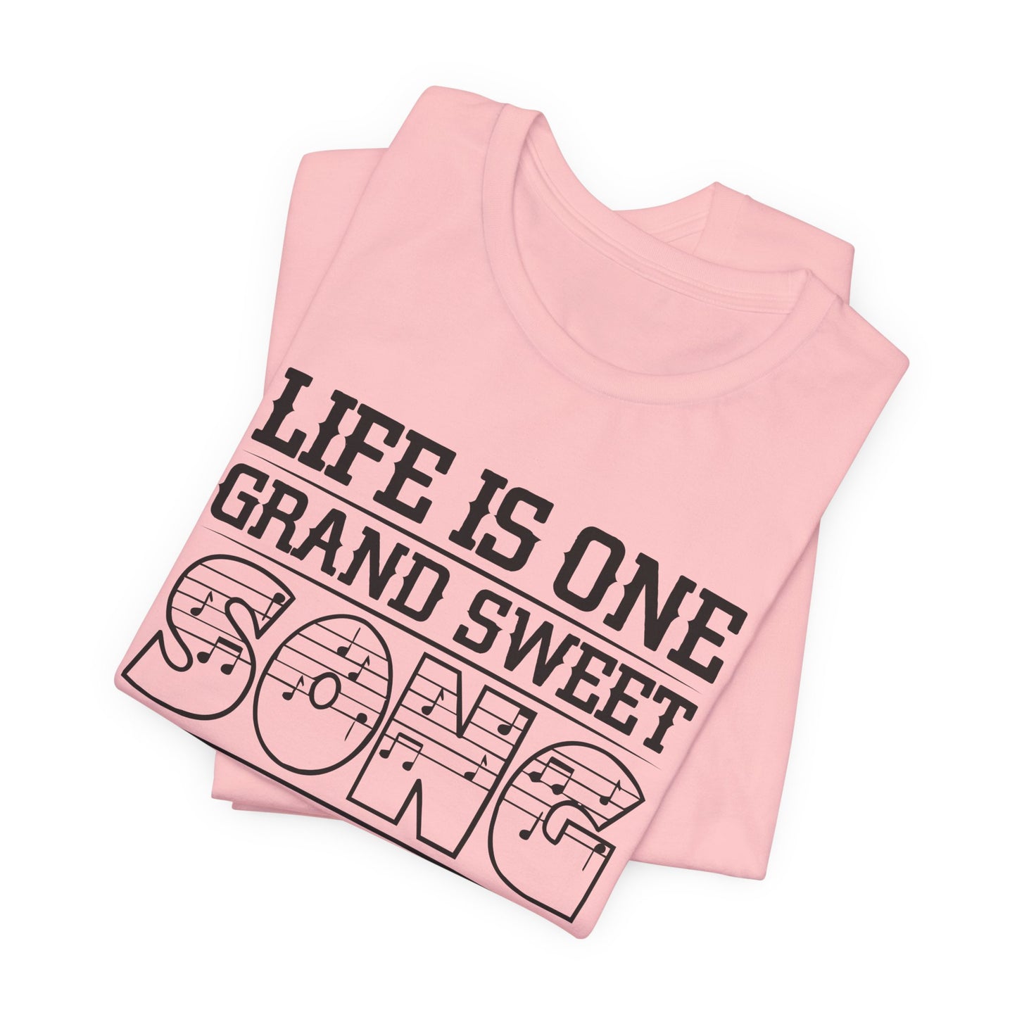 Life Is One Grand Sweet Song, So Start The Music - Unisex Jersey Short Sleeve Tee