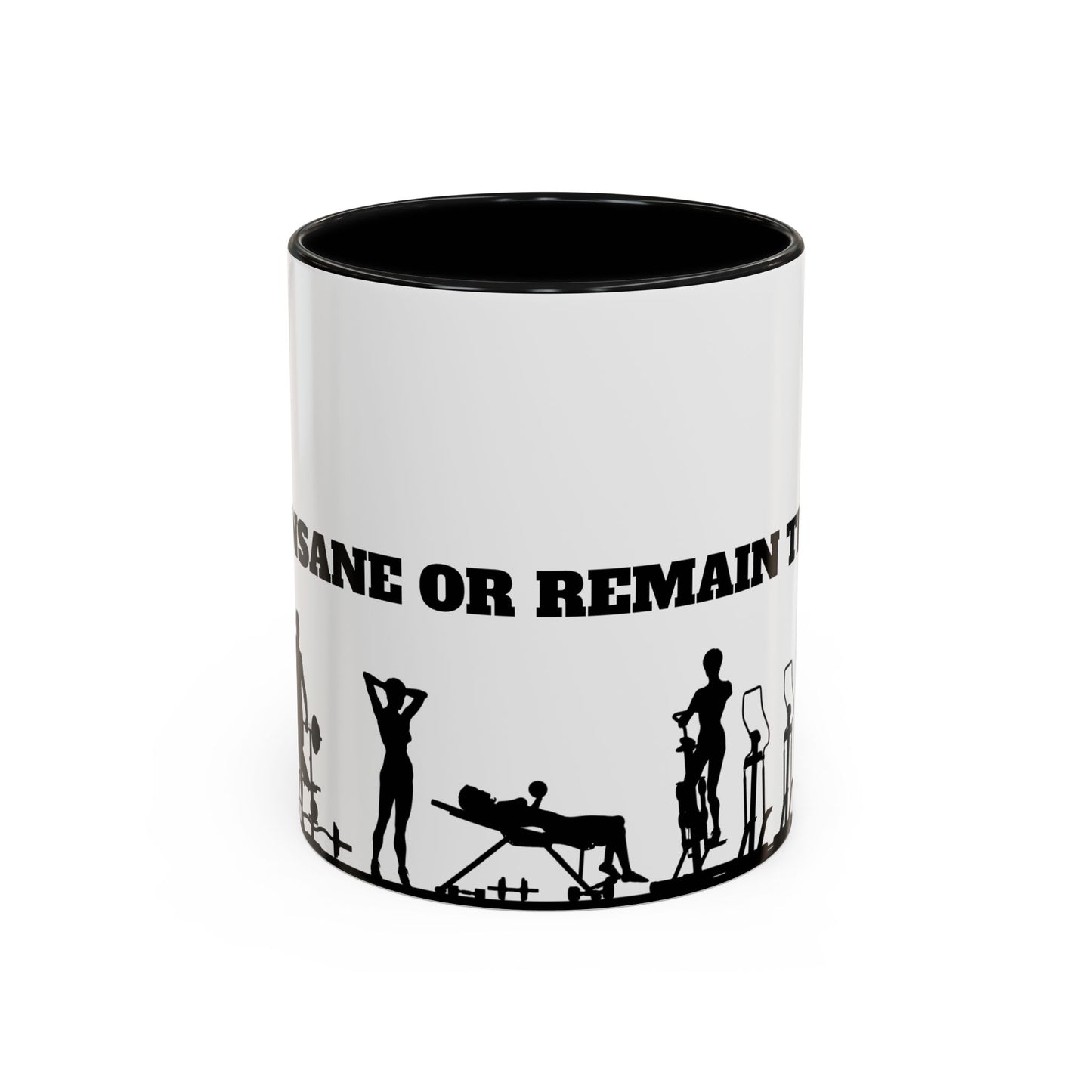 Train Insane Or Remain The Same - Accent Coffee Mug (11, 15oz) - 10857