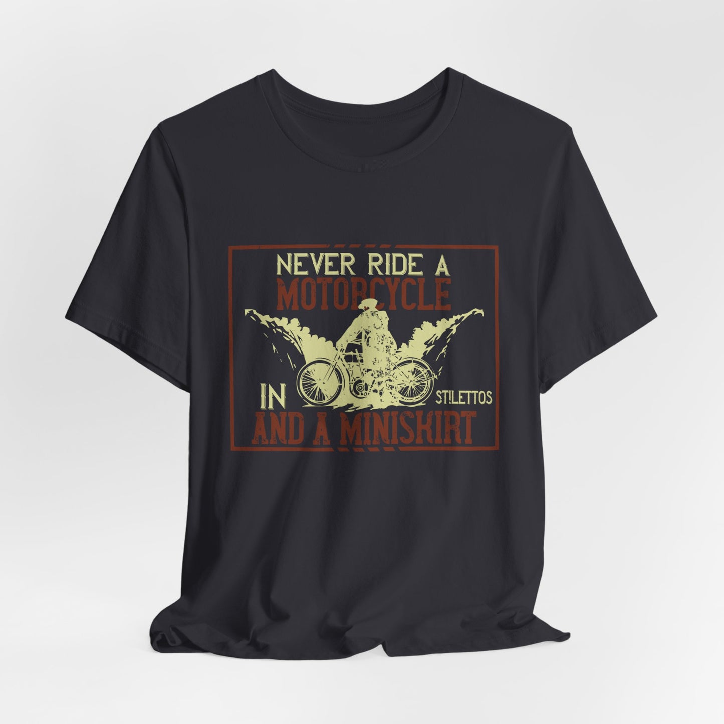 Never Ride a Motorcycle in Stilettos and a Miniskirt - Unisex Jersey Short Sleeve Tee