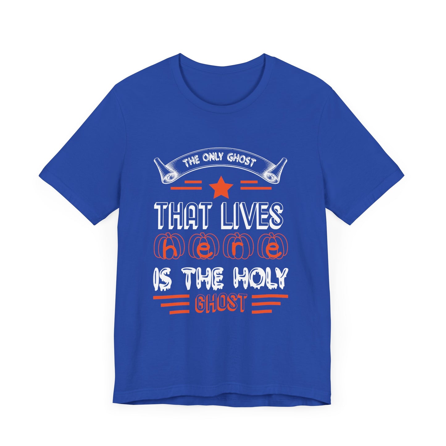 The Only Ghost That Lives Here is the Holy Ghost - Unisex Jersey Short Sleeve Tee