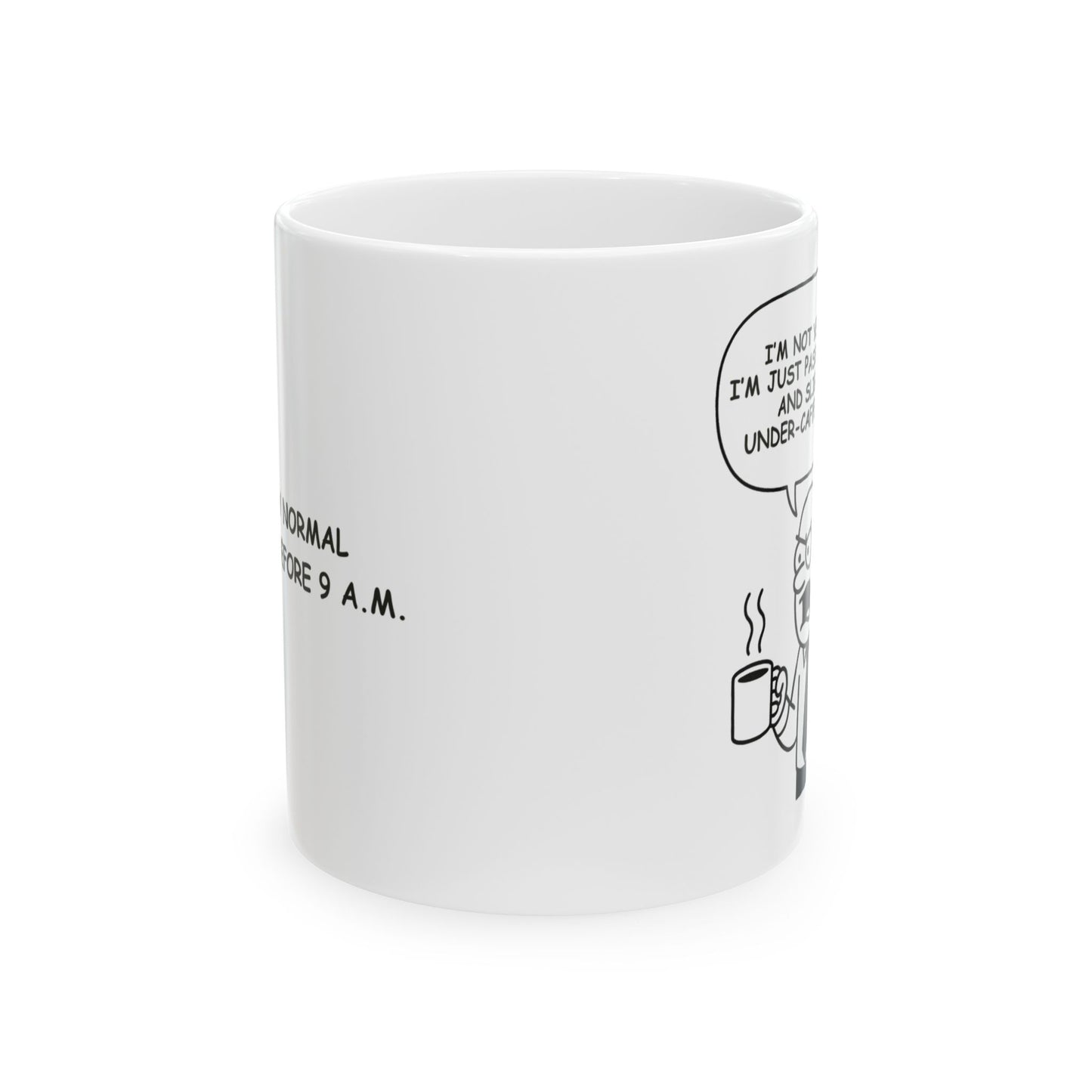 “I’m not yelling, I’m just passionate... and slightly under-caffeinated.”  (Totally normal behavior before 9 a.m.) Ceramic Mug, 11/15oz - 13933