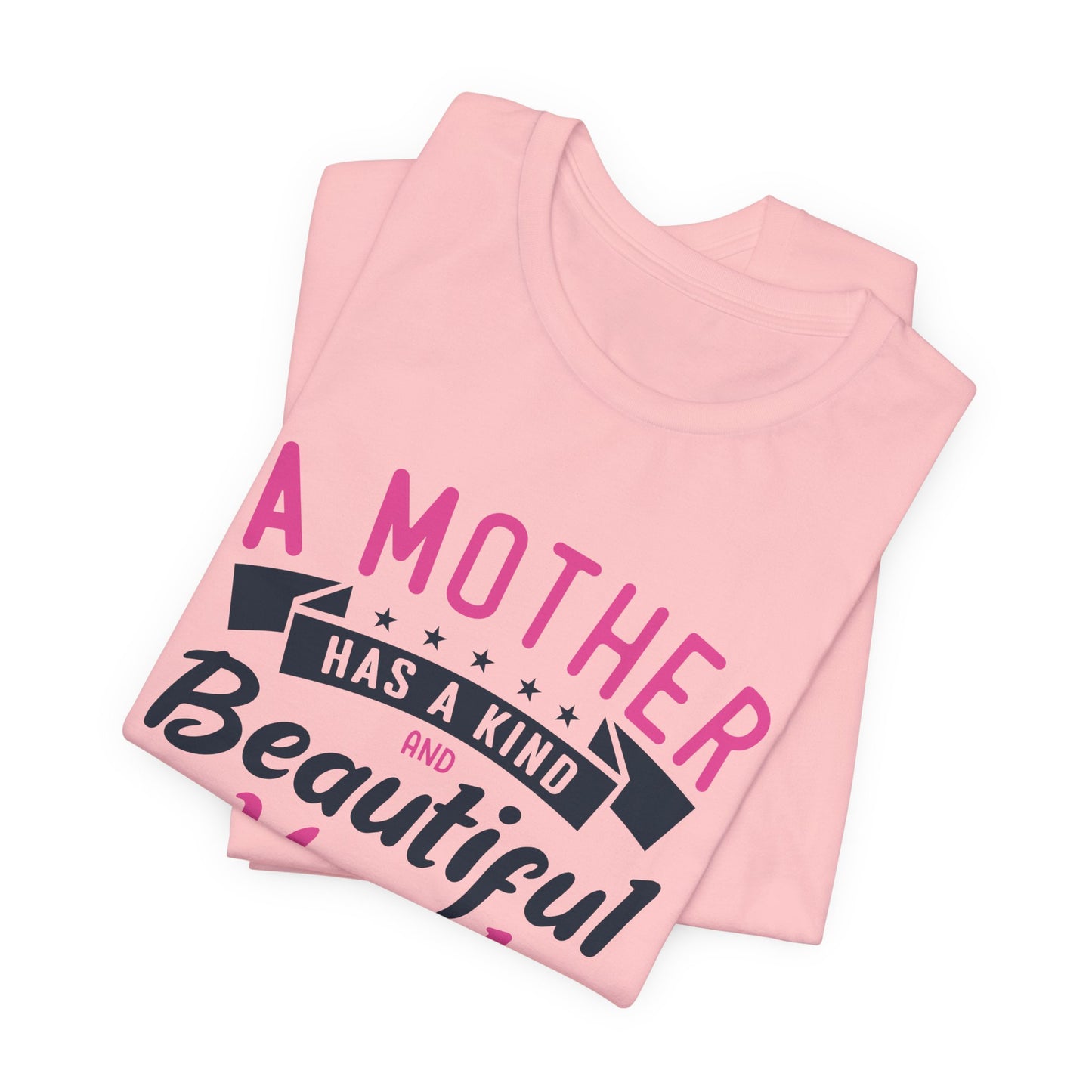 A Mother Has A Kind & Beautiful Heart - Unisex Jersey Short Sleeve Tee