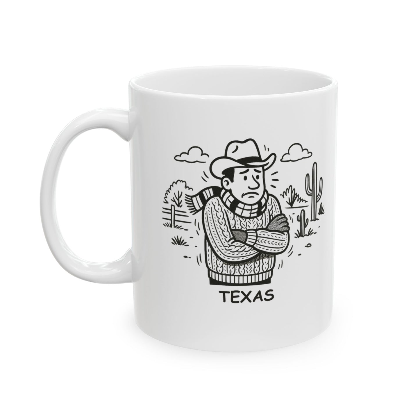"Texas: Where ‘cold weather’ means 50°F and we’re all reaching for a sweater." Ceramic Mug - 12681