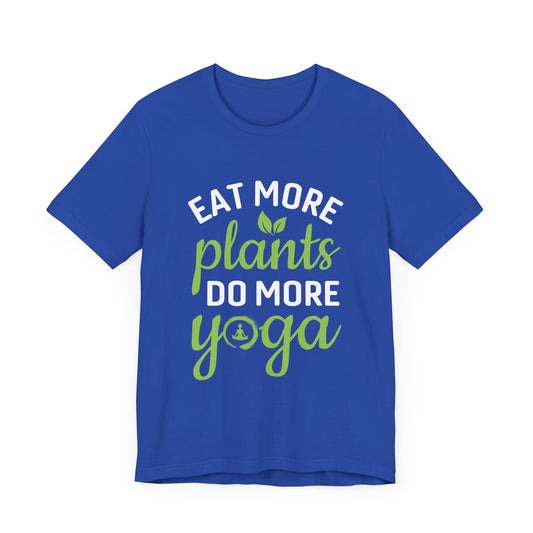 Eat More Plants, Do More Yoga - Unisex Jersey Short Sleeve Tee - 12339