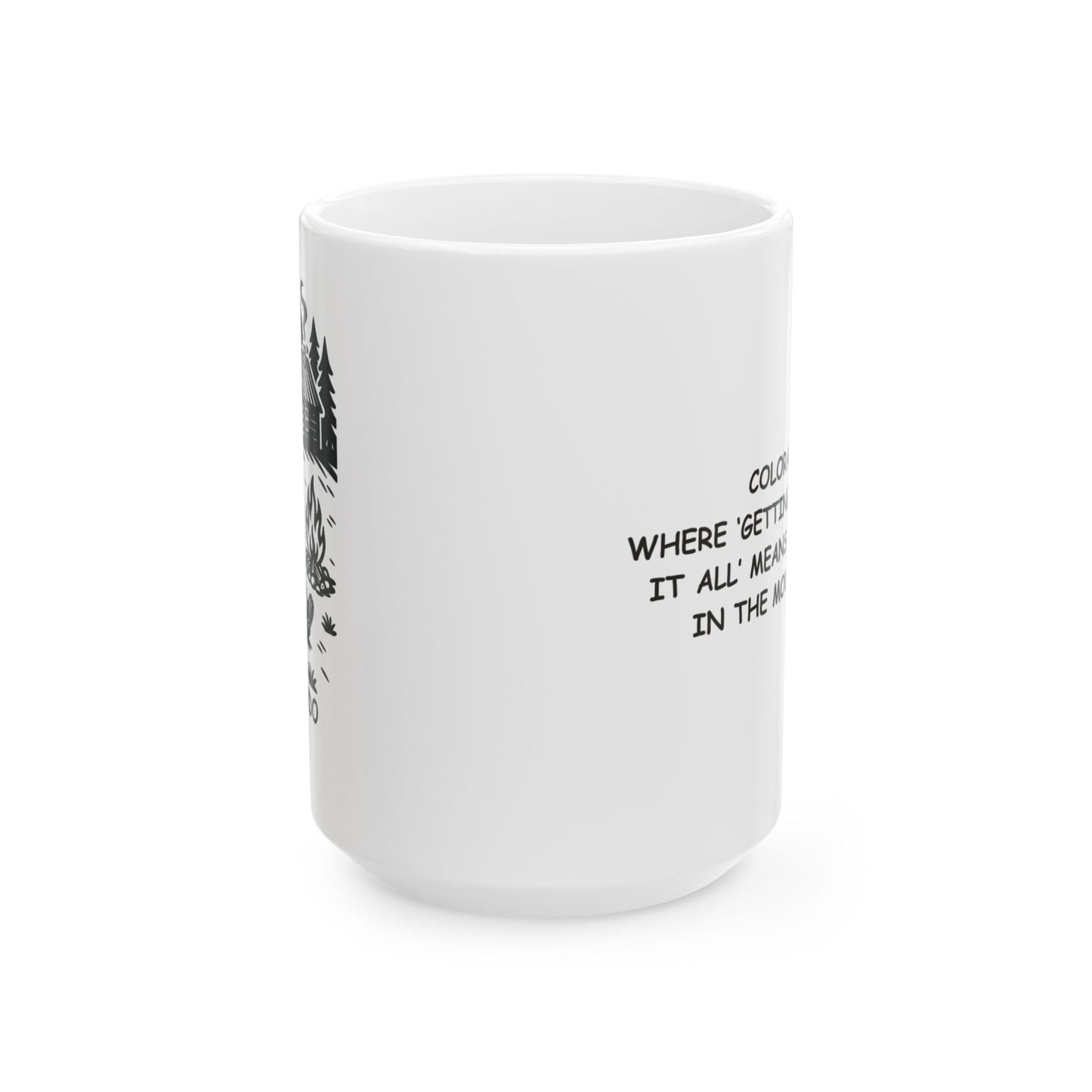 "Colorado: Where ‘getting away from it all’ means a weekend in the mountains." Ceramic Mug - 13507