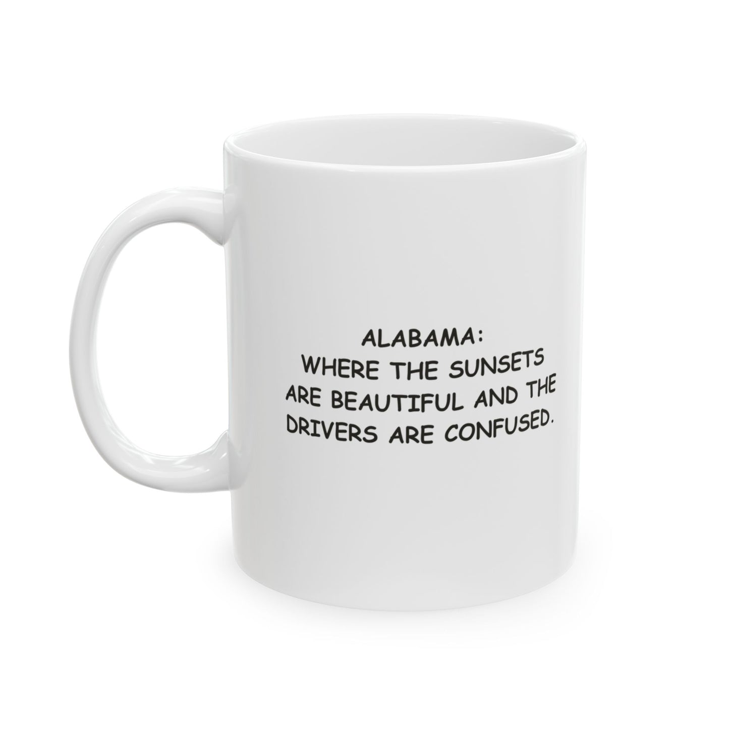 "Alabama: Where the sunsets are beautiful and the drivers are confused." Ceramic Mug - 12799