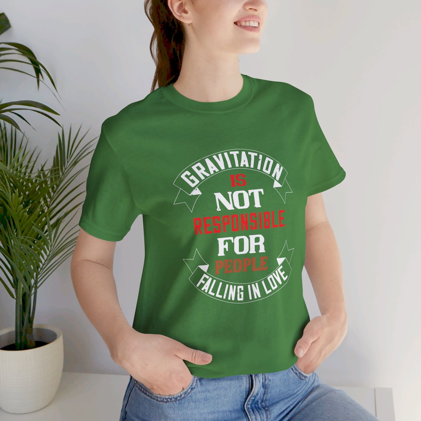 Gravitation Is Not Responsible for People Falling in Love - Unisex Jersey Short Sleeve Tee