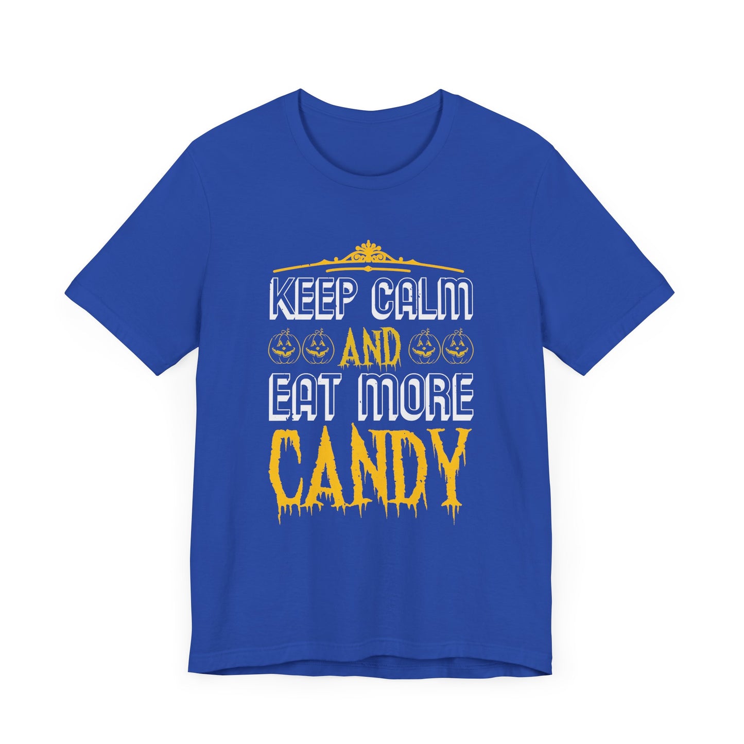 Keep Calm and Eat More Candy - Unisex Jersey Short Sleeve Tee - 12479