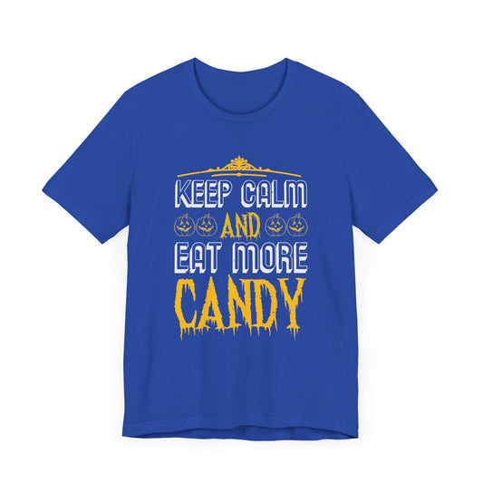 Keep Calm and Eat More Candy - Unisex Jersey Short Sleeve Tee - 12479