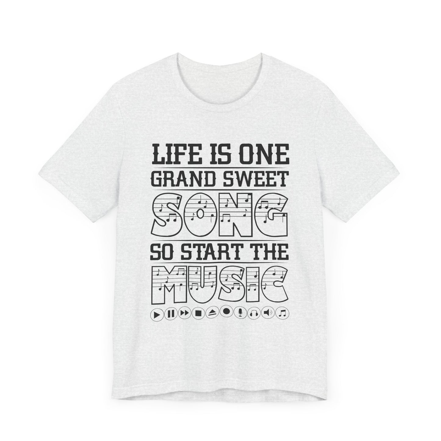 Life Is One Grand Sweet Song, So Start The Music - Unisex Jersey Short Sleeve Tee