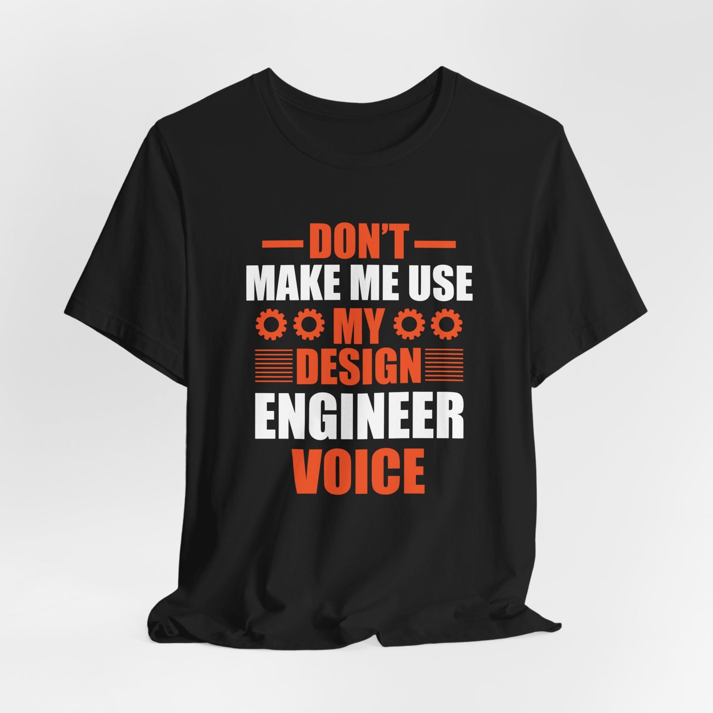 Don't Make Me Use My Design Engineer Voice - Unisex Jersey Short Sleeve Tee