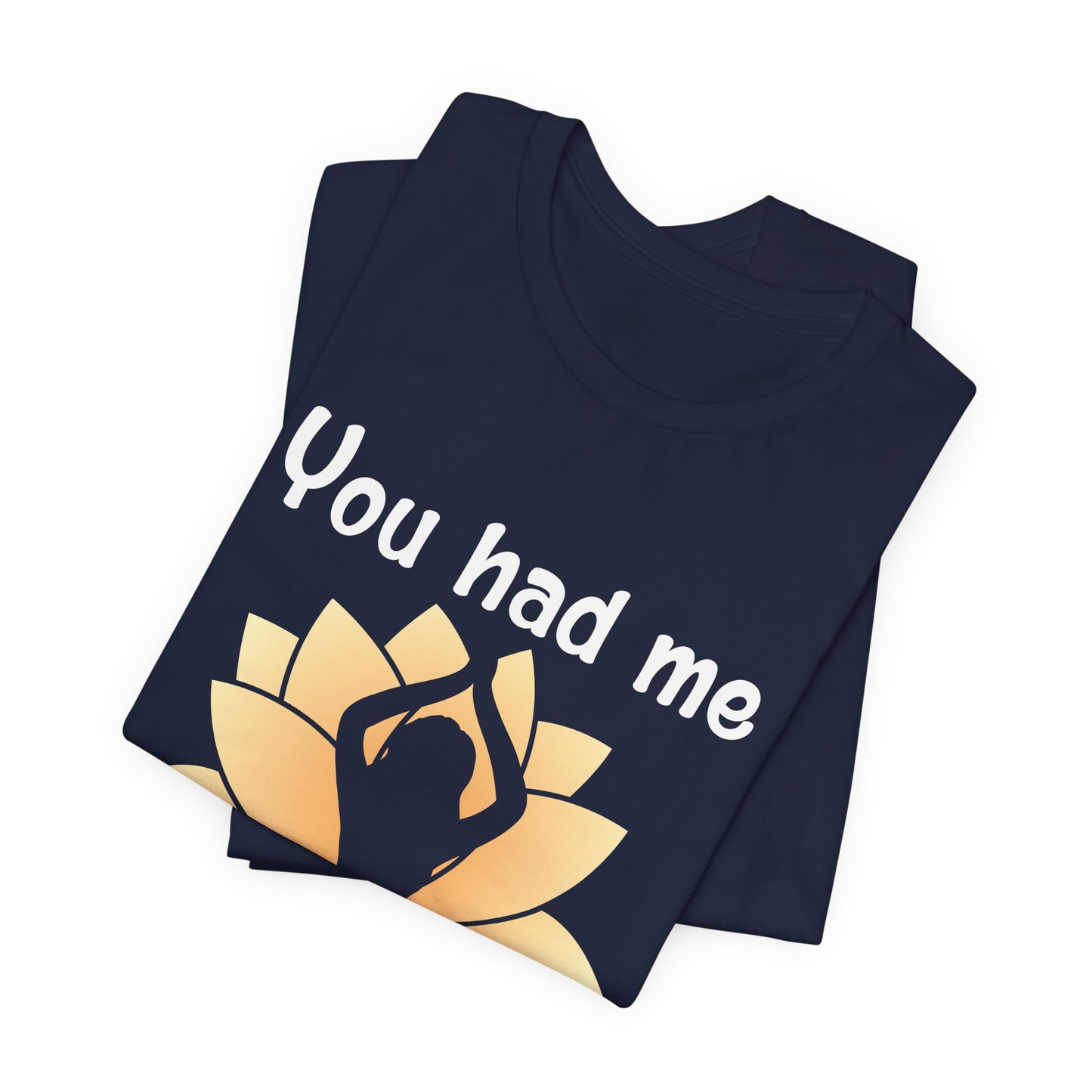 Yoga: You Had Me At Namaste - Unisex Jersey Short Sleeve Tee